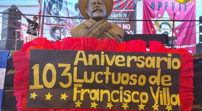 A 103 anni dal codardo assassinio di Francisco Villa la lotta non si ferma: manterremo acceso il fuoco rivoluzionario